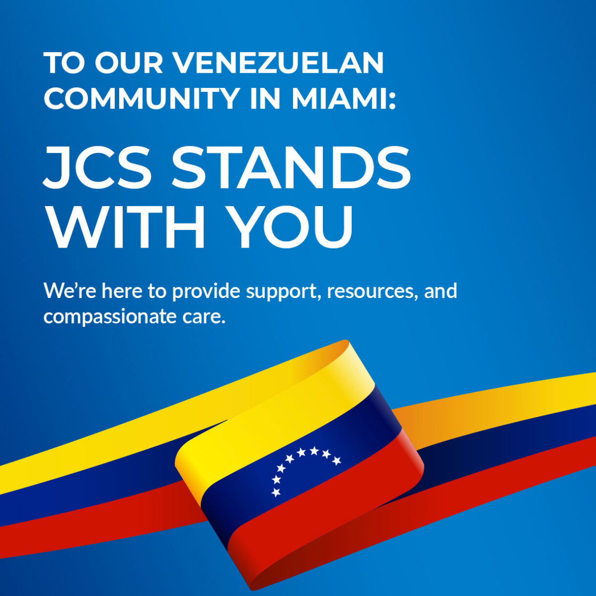 To our Venezuelan community in Miami:JCS stands with you We’re here to provide support, resources, and compassionate care.